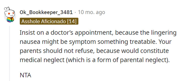 Push for a doctor's appointment; it could solve the nausea and unveil the unusual situation.