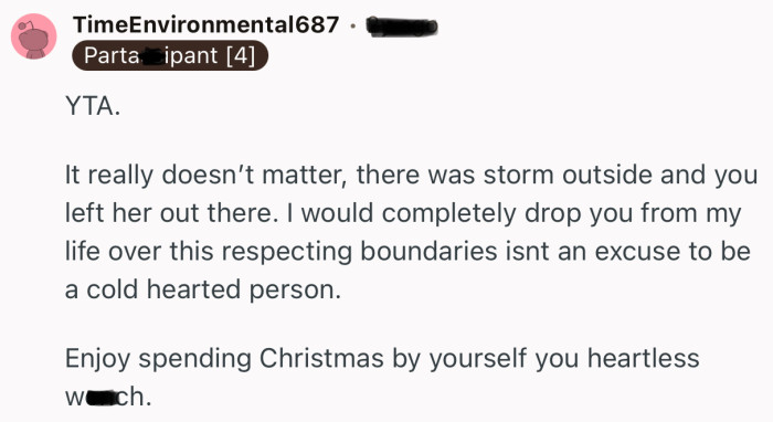 “YTA. It really doesn’t matter, there was storm outside and you left her out there.”