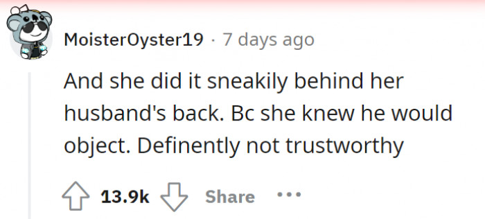 OP knew her husband would disagree, which is why she did it behind his back. Not so wifey material.