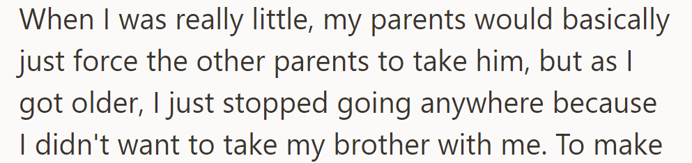 As she grew up, OP started avoiding outings altogether because she didn't want to take her brother with her.
