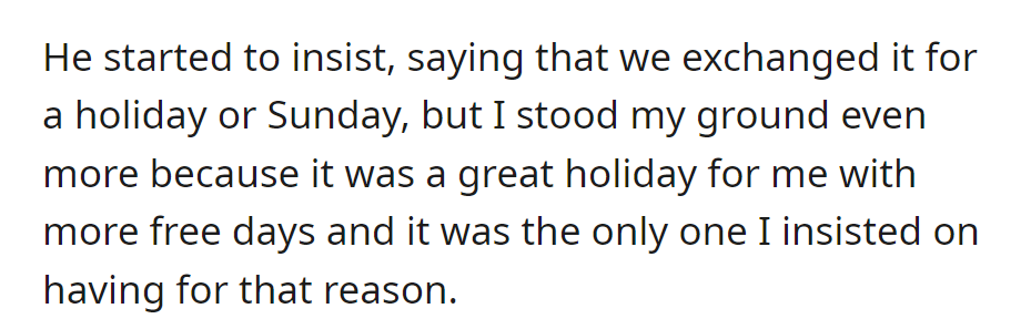He persisted, proposing a swap for a holiday or Sunday. She stood her ground, emphasizing the importance of the holiday for her.
