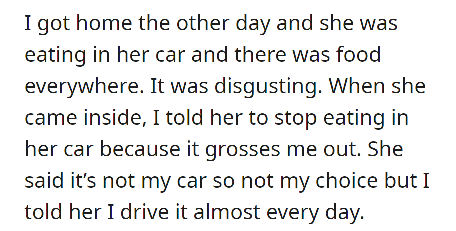 OP then caught her sister eating in the car and told her to stop; she argued it was hers, but OP reminded her that she uses it almost every day.