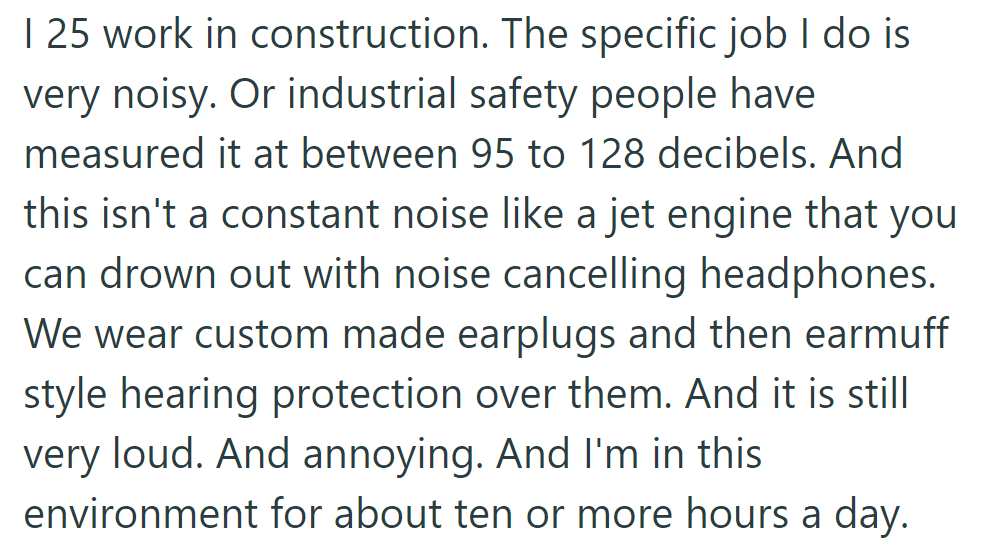 OP in construction copes with noise up to 128 decibels, wearing protection for over 10 hours daily, yet finds it still annoying.