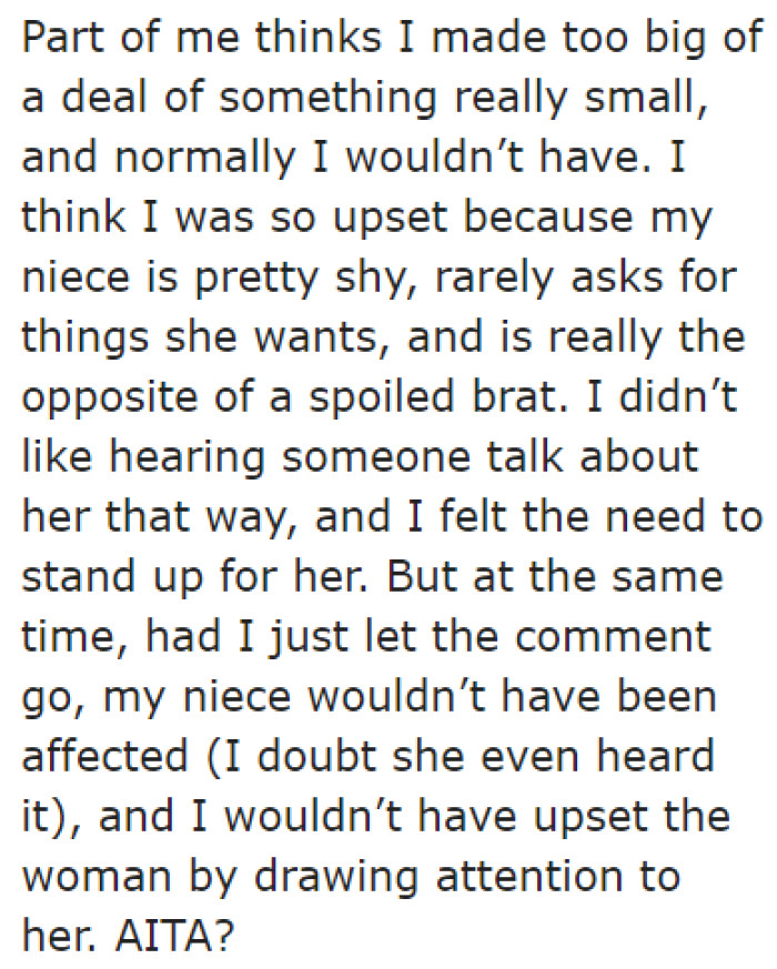 Thinking back on what happened, the OP partly regrets confronting the woman. But she couldn't let it slide because her niece isn't a spoiled brat at all.