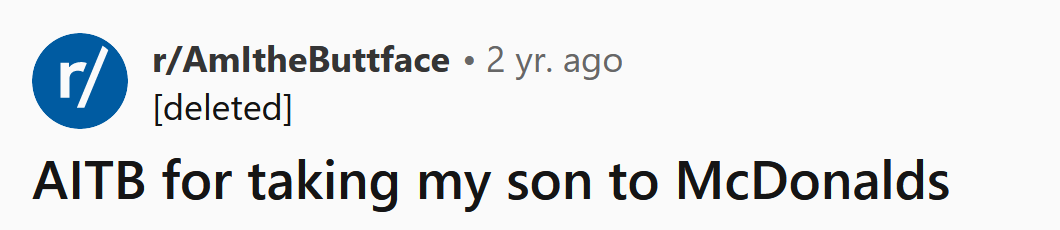 The Redditor asked if he's a buttface for taking his son to McDonald's every week.