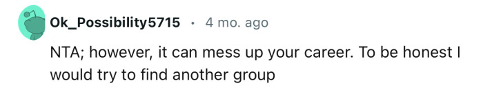 “NTA; however, it can mess up your career.”