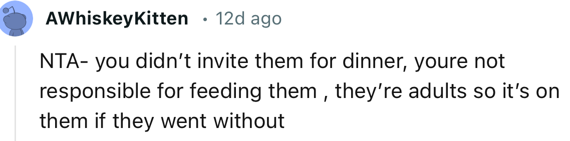 “NTA - You Didn’t Invite Them for Dinner, You're Not Responsible for Feeding Them.”