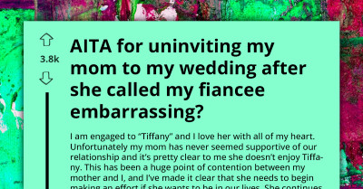 Family Drama Unveils As Man Uninvites Mom From His Wedding Because She Expressed How Embarrassing His Fiancee Is