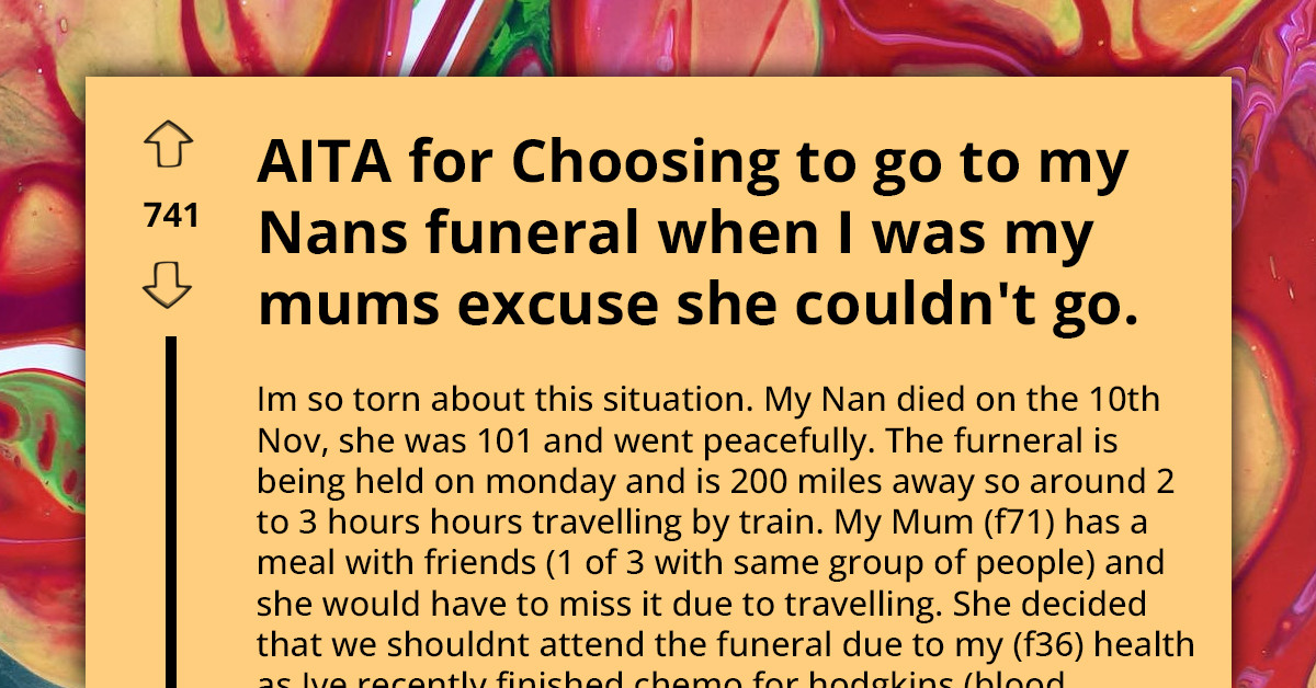 Redditor Chooses To Attend Grandmother's Funeral, Creating Problems With Mom Who Used Her Health As Excuse Not To Attend