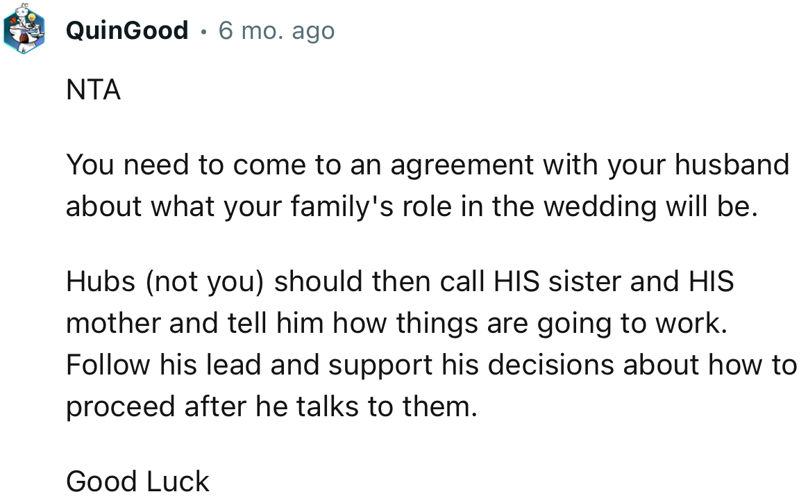 “You need to come to an agreement with your husband about what your family's role in the wedding will be.“