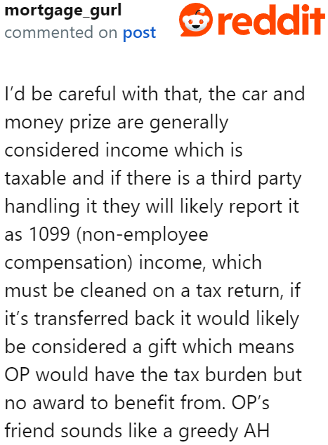 The OP needs to consider the tax burden. He will lose money if he gives it back to his friend.