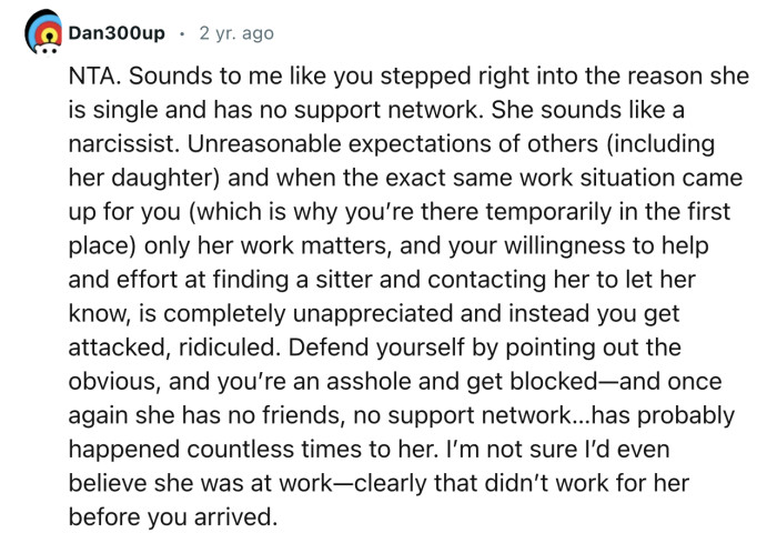 “Sounds to me like you stepped right into the reason she is single and has no support network.”