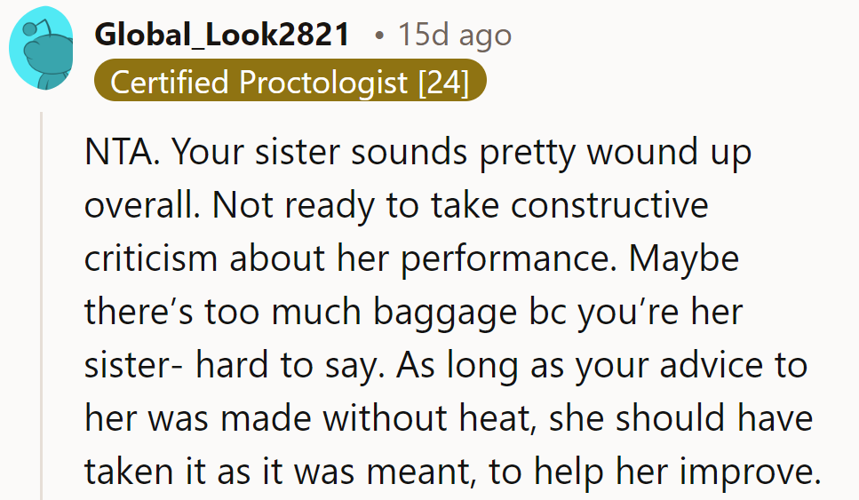 NTA. She’s too wound up for feedback. Family ties complicate things, but advice is meant to help.