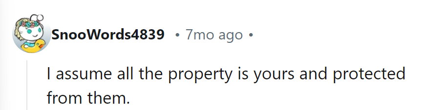 She better ensure all the property is hers—better protected than a castle from invading homewreckers!