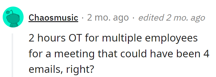 At their workplace, a short meeting turned into 2 hours of overtime for many. Forget 4 emails – they prefer their drama in dollars!