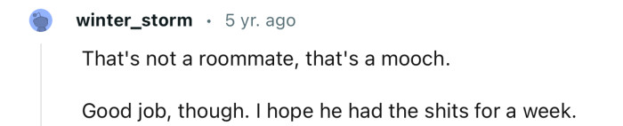 “That's not a roommate, that's a mooch.”