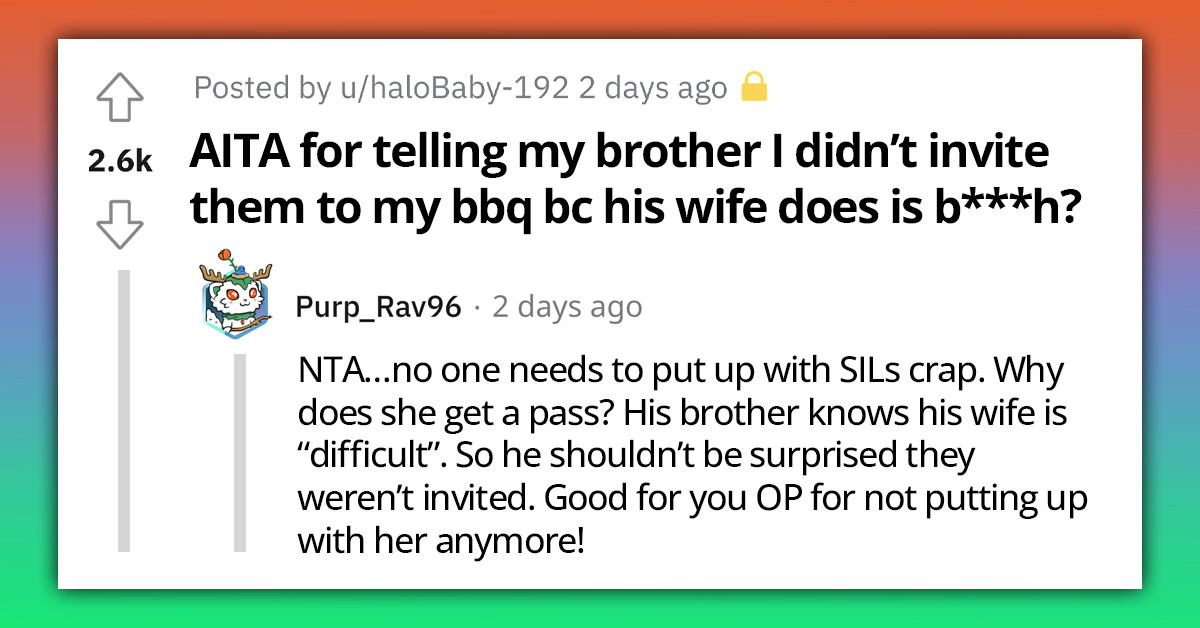 Man Asks Sister Why He Wasn't Invited To Her Bbq, Gets Told That All His Wife Does Is To B*tch About Everything