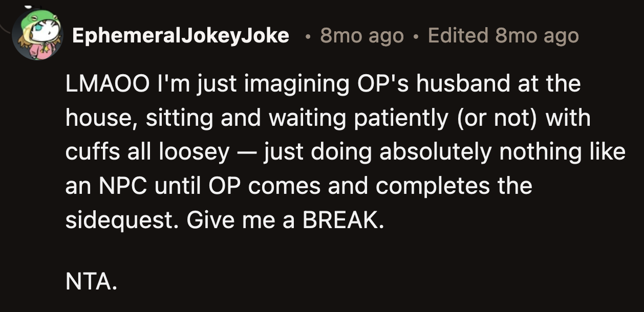 This is an accurate representation of how unreasonable her husband is being.