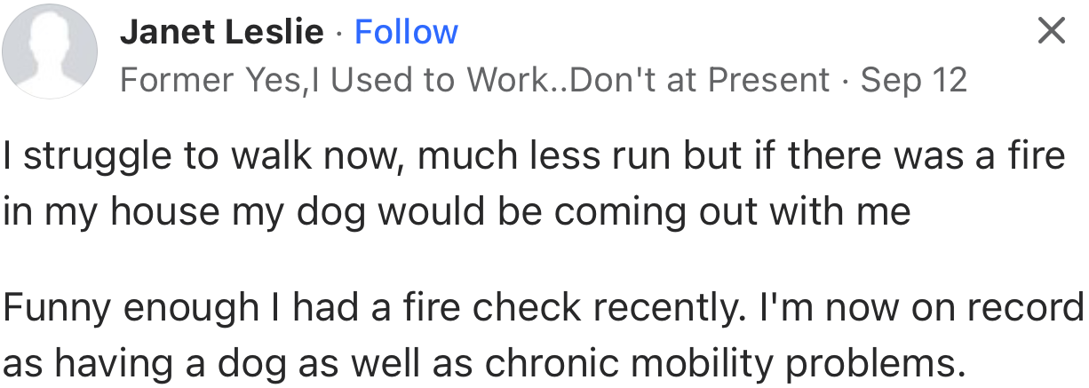 “I struggle to walk now, much less run, but if there was a fire in my house, my dog would be coming out with me.”
