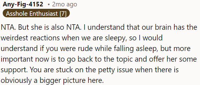 Being Tired Can Make Us Act Strangely, So It's Understandable If OP Was Rude While Falling Asleep.