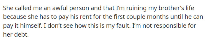 Accused of being awful and blamed for her brother's rent situation, she stood her ground, emphasizing that she isn't accountable for her mother's debts or responsibilities.