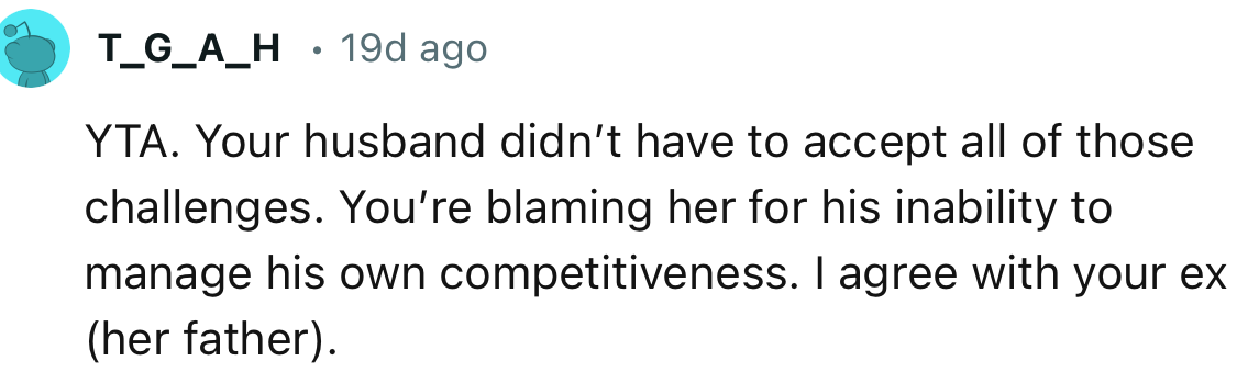 “YTA. Your husband didn’t have to accept all of those challenges.”
