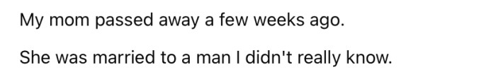She explained that her mom passed away recently, and was married to a man the OP didn't really know.