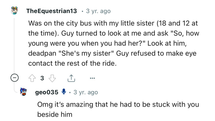 This Redditor has had a similar experience. And his response left the nosy guy speechless