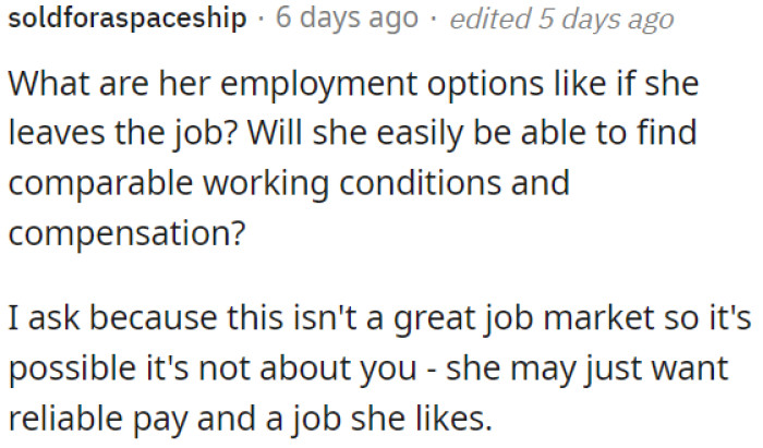 It's worth considering that the job market is tough, and she might prioritize a stable income and a job she enjoys.
