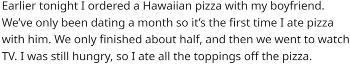 OP and her boyfriend ordered a Hawaiian pizza earlier that evening, which was the first time they had pizza together since they started dating a month ago.