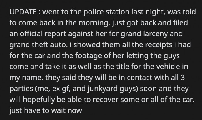 OP filed a police report against his girlfriend and the guys she hired to scrap his car.