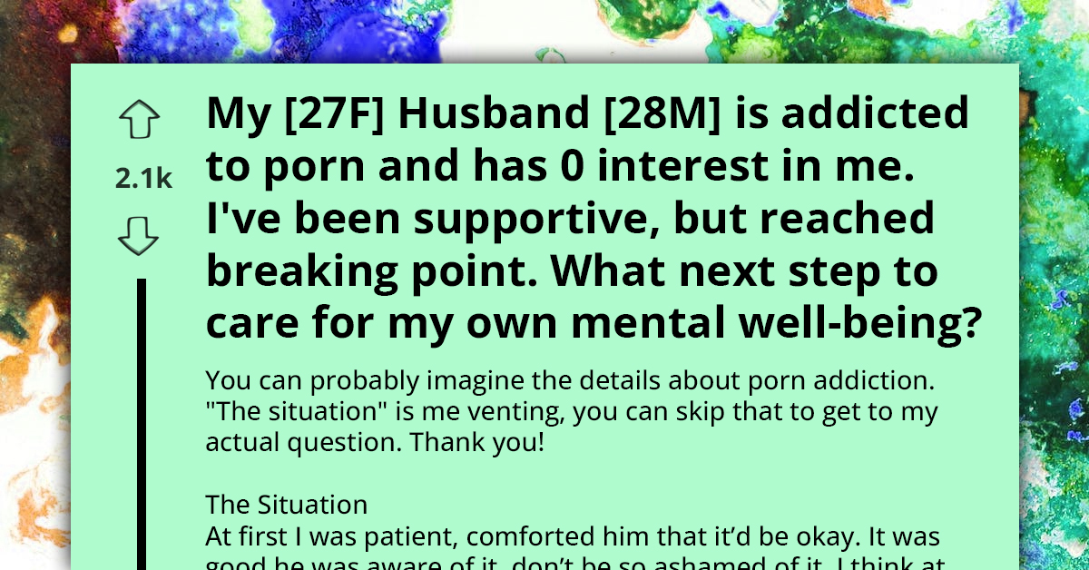 Woman's Husband Is Addicted To P*rn And She's At Her Breaking Point Seeking Advice