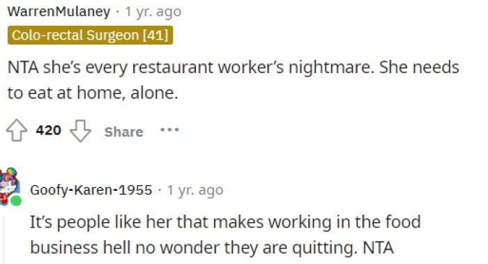 She is a customer that I think we would all dread if we worked at the restaurant she was visiting. She definitely needs to consider how she's treating service workers.
