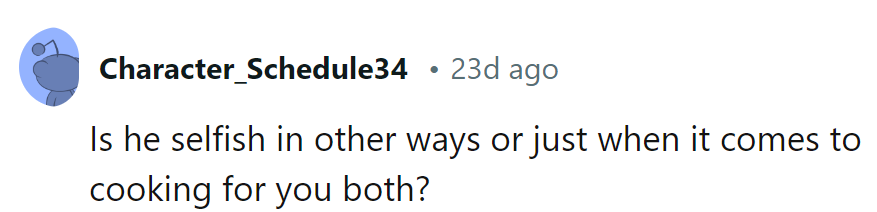 Sounds like he's got a specialty dish in selfishness...