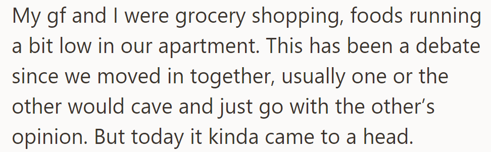 OP and his GF's ongoing food choice disagreement escalated while grocery shopping.