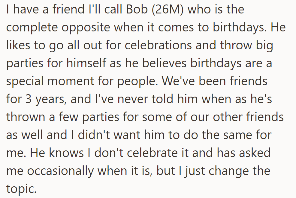 His friend Bob loves big birthday bashes, but OP keeps his birthday a secret from him to avoid unwanted parties.