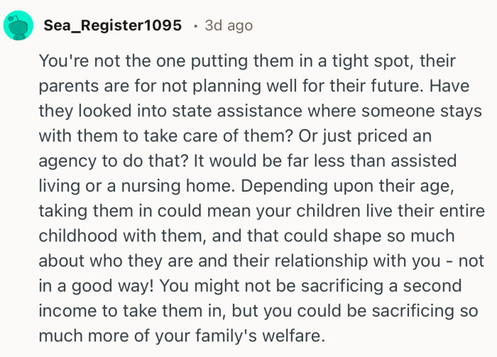 “You're not the one putting them in a tight spot, their parents are for not planning well for their future.”