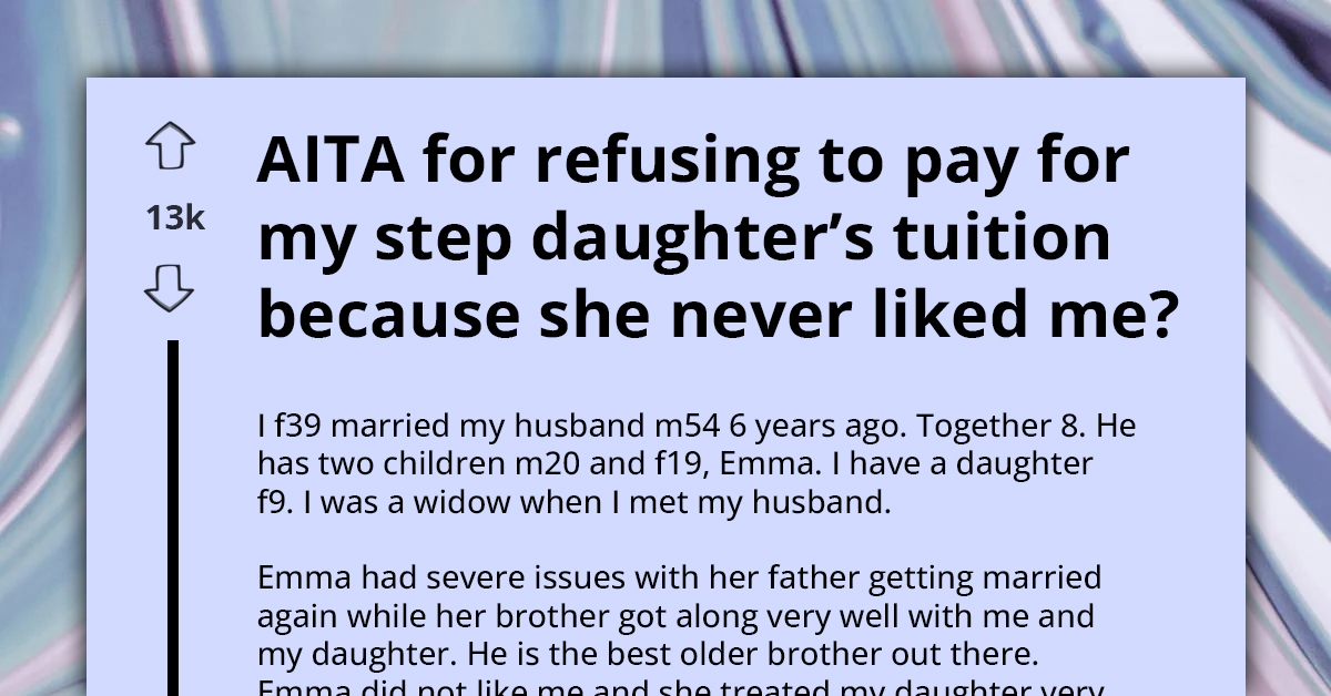 AITA For Refusing To Pay For My Stepdaughter’s Tuition Because She Never Liked Me