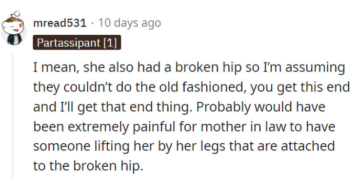 Lifting her by her injured legs wouldn't have been a pain-free solution either.