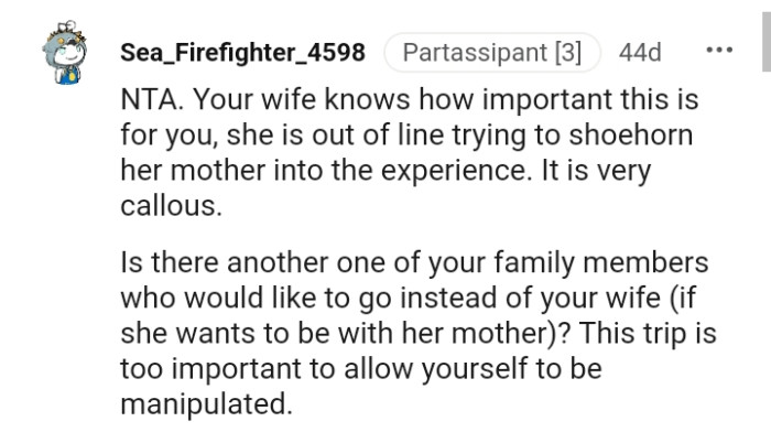 This trip is too important for the OP to allow himself to be manipulated