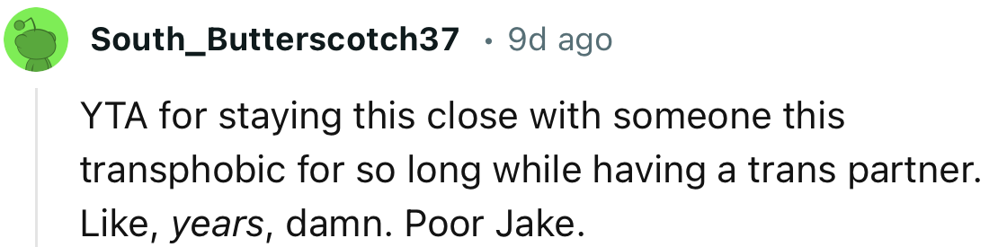 “YTA for staying this close with someone this transphobic for so long.”