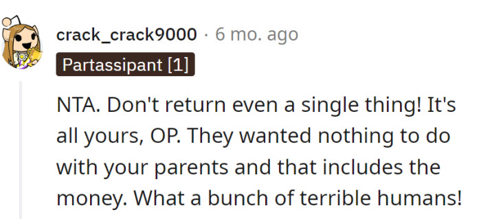 Keeping everything is fair, as they wanted nothing to do with OP's parents, and that includes the money. Quite a bunch of terrible humans!