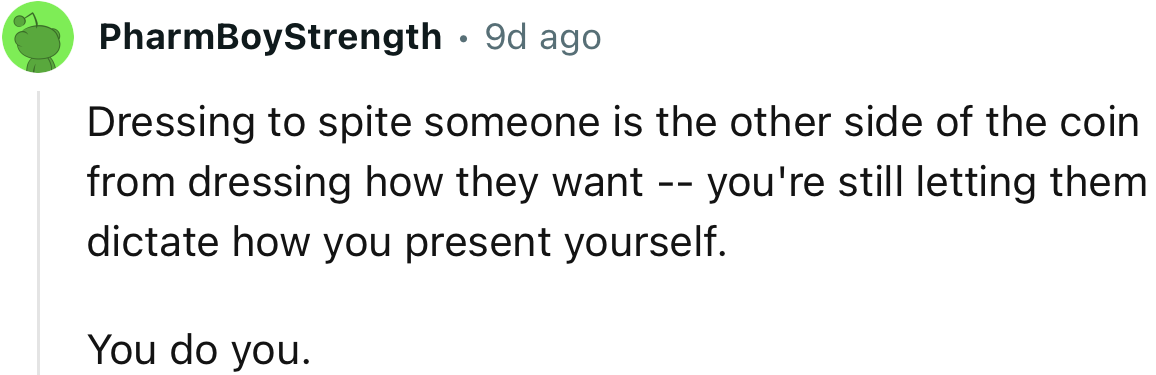 “Dressing to spite someone is the other side of the coin from dressing how they want.”