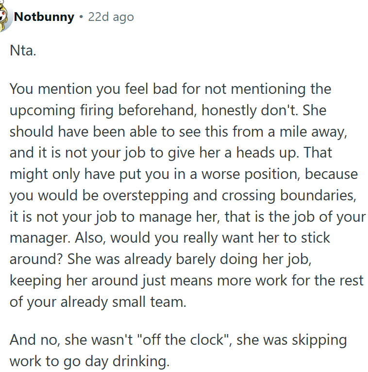 She was already underperforming, and keeping her on just adds to the workload of an already-stretched team.