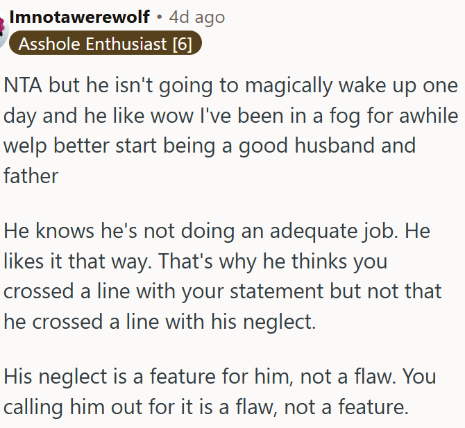 He neglects his role as a husband and father.
