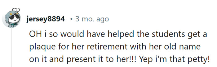 That level of pettiness deserves a gold star—or in this case, a plaque with her old name, a retirement gift she'll never forget!