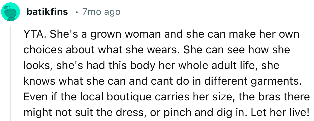 “YTA. She's a grown woman and she can make her own choices about what she wears.”