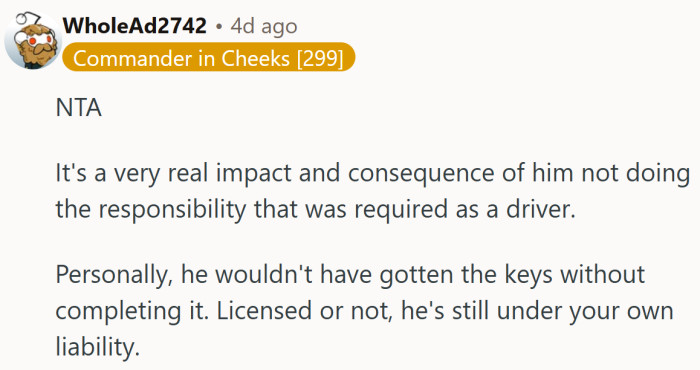 They see driving as a privilege built on responsibility—and the dad’s just reinforcing that truth.