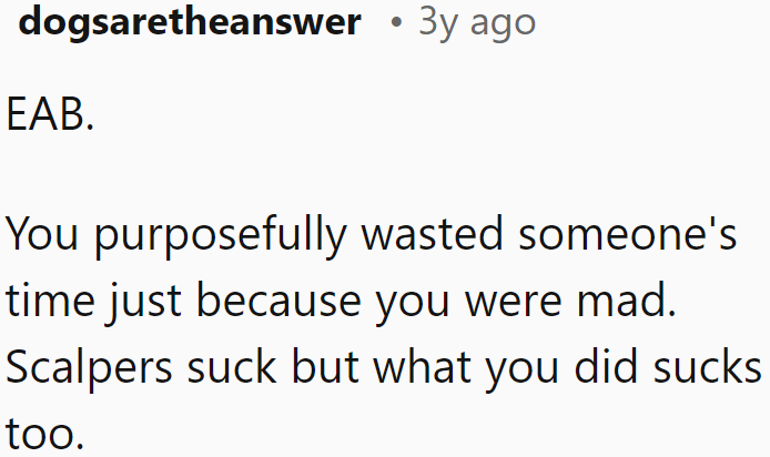 When You Look at It Objectively, the OP Is Indeed the Buttface Because He Did It Out of Spite. Naturally, the Scalper Is the Buttface for Simply Being a Scalper.