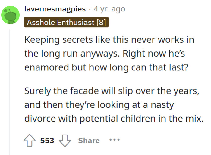 Secrets have an expiry date, and once the enchantment fades, a ticking time bomb awaits—better to defuse it now than risk a divorce explosion later.
